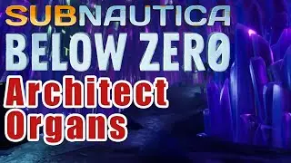 Find the Architect Organs in Subnautica Below Zero