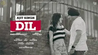Ajit Singh - Dil (Official Video) |Little Boi | Latest Punjabi Songs 2023