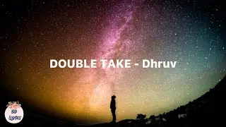 DOUBLE TAKE - Dhruv (Lyrics video)