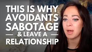 THIS Is Why Avoidants Sabotage & Leave A Good Relationship