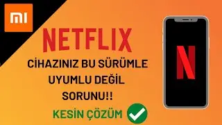 Xiaomi Cihazlarda Netflix Cihazınız Bu Sürümle Uyumlu Değil Sorunu %100 Çözümü 2021