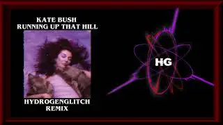 Kate Bush - Running Up That Hill (HydrogenGlitch Remix)