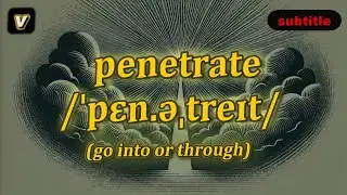 [v] Penetrate meaning (go into or through) with 5 examples