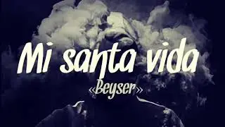 Beyser// mi santa vida