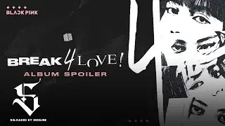 BLACKPINK - 'BREAK 4 LOVE' Album Spoiler