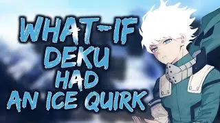 What if DEKU had an Ice Quirk [PART 1]