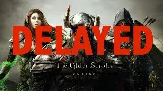 ELDER SCROLLS ONLINE DELAYED