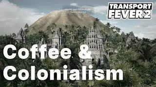 Transport Fever 2 - Coffee & Colonialism -  Campaign Mission 2