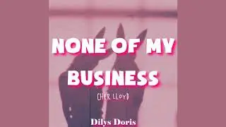 None Of My Business - Cher Lloyd (Lyrics Video)