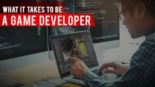 What It Takes To Be A Game Developer: The Truth That Nobody Talks About