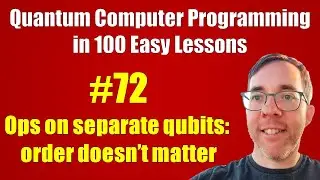 #72/100: Ops on separate qubits: order doesn't matter || Quantum Computer Prog. in 100 Easy Lessons