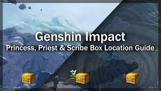 Genshin Impact | Princess, Priest & Scribe Box Location Guide
