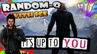 IT'S UP TO YOU | RANDOM-Q With Ice (Far Cry 4 gameplay) #11