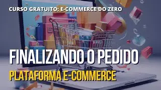90 Plataforma E Commerce - Finalizando o Pedido