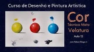 [Aula 12] Curso de Desenho e Pintura Artística: COR Técnica Mista com uso de Velaturas