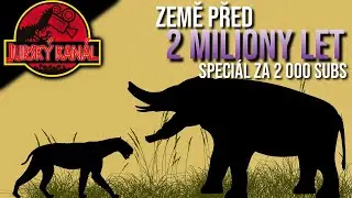 Země před 2 MILIONY LETY | Speciál za 2 000 SUBS | Jurský Kanál