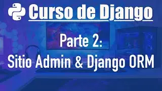 Curso de Django desde cero parte 2: Django ORM (Bases de datos)