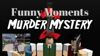 Roblox Murder Mystery 2 Funny Moments