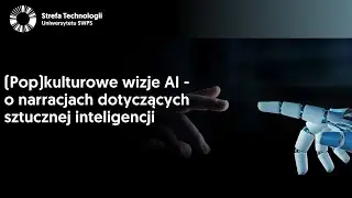 (Pop)kulturowe wizje AI - o narracjach dotyczących sztucznej inteligencji - dr Kuba Piwowar