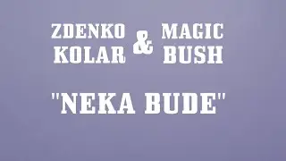 Zdenko & Magic Bush - Neka bude (Official Lyric Video)