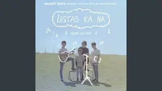 Ligtas Ka Na (Bakwit Boys Original Motion Picture Soundtrack)