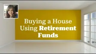 Buying a House Using Retirement Funds