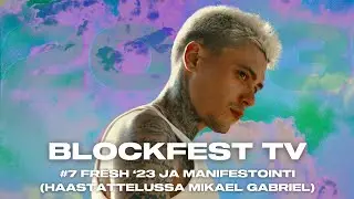 Fresh '23 ja manifestointi (haastattelussa Mikael Gabriel) | #7 BLOCKFEST TV '23