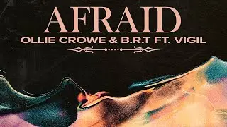Ollie Crowe, B.R.T feat. Vigil - Afraid ( Hot Vibes Records )