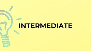 What is the meaning of the word INTERMEDIATE?