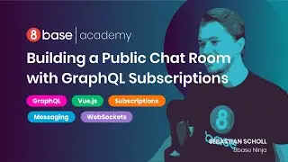 8base Academy - Building a Public Chat Room with GraphQL Subscriptions - Course 17