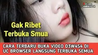 Cara Terbaru Buka Video D3w4s4 di UC Browser !!