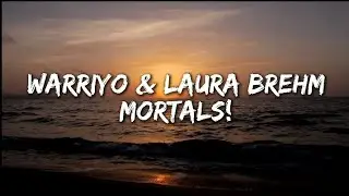 Warriyo & Laura Brehm - Mortals! (Lyrics)