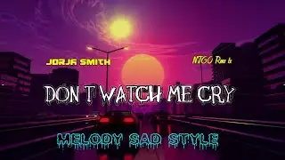 Melody Sad Style - Don't Watch Me Cry || Nipa Goka Rmx lx