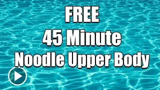 Pool Noodle Water Exercises - FREE 45-minute Upper Body Workout - includes notes