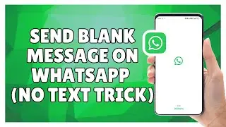 How to Send Blank Message on WhatsApp (No Text Trick)
