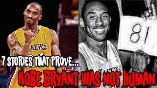 7 STORIES THAT PROVE KOBE BRYANT WAS NOT HUMAN!