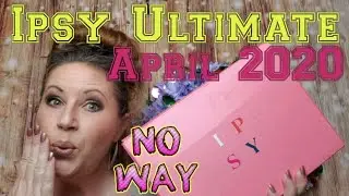 Ipsy Ultimate April 2020 unboxing! Love it or Chuck it?