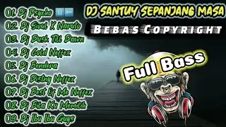 Dj santuy sepanjang masa BEBAS COPYRiGHt || Full Bass