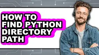 How to Find Python Directory Path (updated)