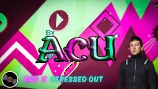 Acu X Stressed Out [Mashup] // Geometry Dash