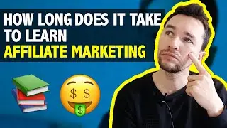 How Long Does It Take To Learn Affiliate Marketing?
