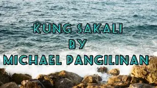 MICHAEL PINGILINAN/KUNG SAKALI/LYRICS