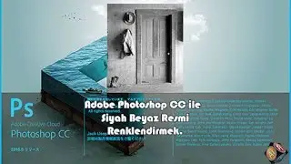 Siyah Beyaz Resmi Renklendirmek - Photoshop CC