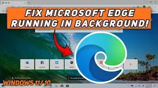 How To Stop Microsoft Edge From Running in the Background Windows 11/10