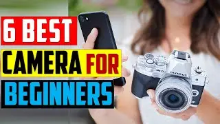 ✅Top 6: Best Camera for Beginners in 2023 || The Best Camera for Beginners {Reviews}