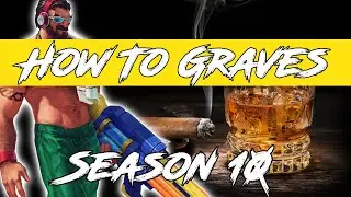5 Tips On How To Play Graves! League of Legends Graves Guide 2020 Season 10