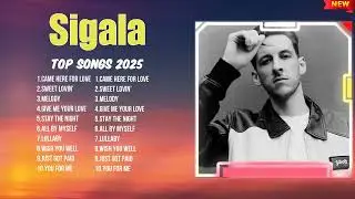 Sigala Best Tracks of 2025 ~ Trending Music Playlist ~ Top Songs