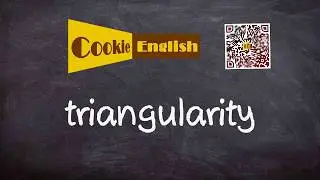 Triangularity   Pronunciation, Paraphrase, Listen & Practice