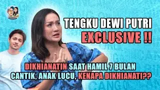 TENGKU DEWI PUTRI EXCLUSIVE !! DIKHIANATIN SAAT HAMIL 7 BULAN CANTIK, ANAK LUCU, KENAPA DIKHIANATI??