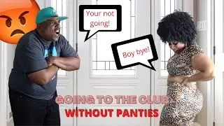 Leaving To The CLUB Without PANTIES (HE FREAKED)